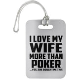 I Love My Wife More Than Poker - Luggage Bag Tag