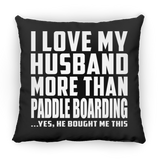 I Love My Husband More Than Paddle Boarding - Throw Pillow Black