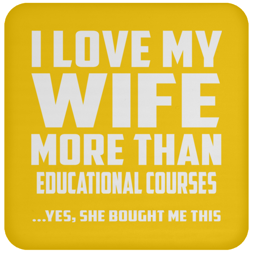 I Love My Wife More Than Educational Courses - Drink Coaster