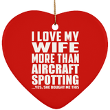 I Love My Wife More Than Aircraft Spotting - Heart Ornament