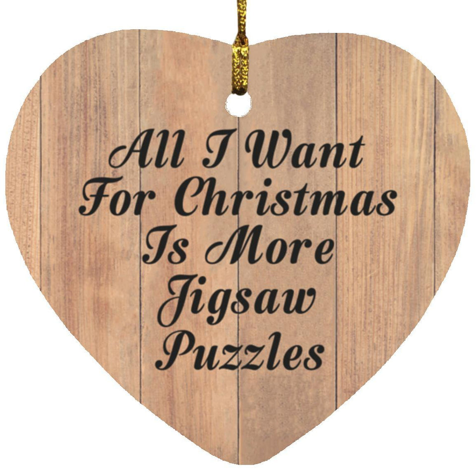 All I Want For Christmas Is More Jigsaw Puzzles - Heart Ornament C