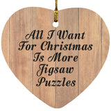 All I Want For Christmas Is More Jigsaw Puzzles - Heart Ornament C