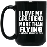 I Love My Girlfriend More Than Flying - 15 Oz Coffee Mug Black