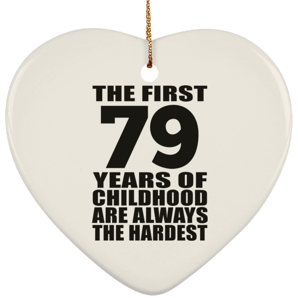 79th Birthday First 79 Years of Childhood Are The Hardest - Heart Ornament
