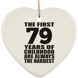 79th Birthday First 79 Years of Childhood Are The Hardest - Heart Ornament