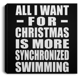 All I Want For Christmas Is More Synchronized Swimming - Canvas Square