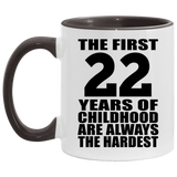 22nd Birthday First 22 Years of Childhood Are The Hardest - 11oz Accent Mug Black