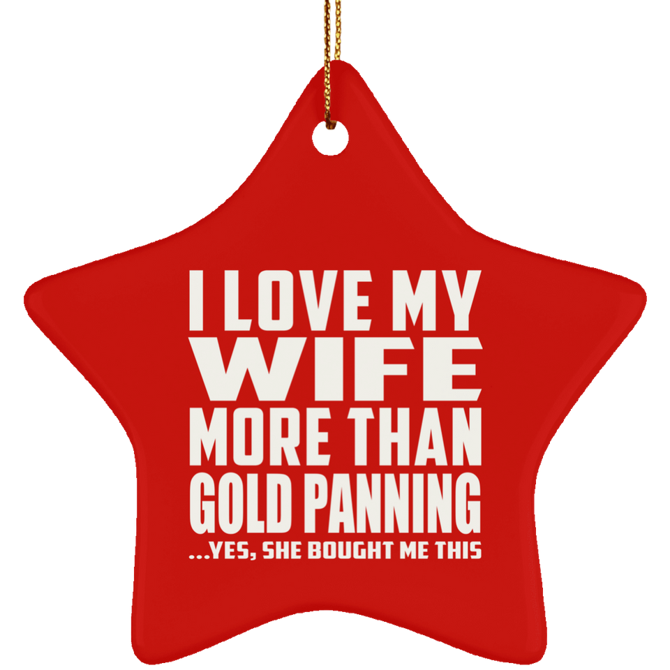 I Love My Wife More Than Gold Panning - Star Ornament