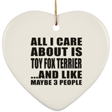 All I Care About Is Toy Fox Terrier - Heart Ornament