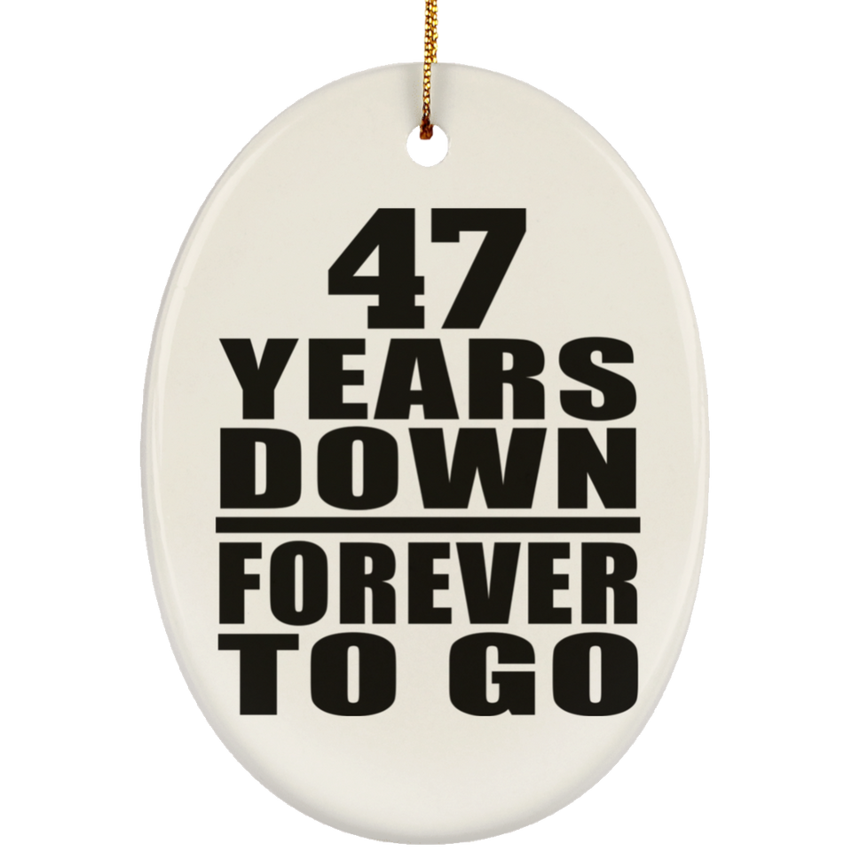 47th Anniversary 47 Years Down Forever to Go - Oval Ornament