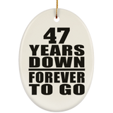 47th Anniversary 47 Years Down Forever to Go - Oval Ornament