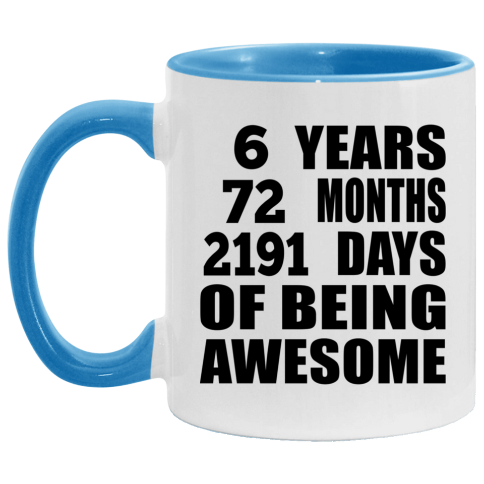 6th Birthday 6 Years 72 Months 2191 Days Of Awesome - 11oz Accent Mug Blue