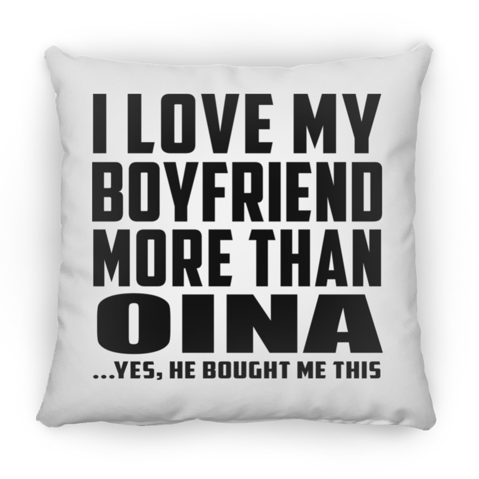 I Love My Boyfriend More Than Oina - Throw Pillow