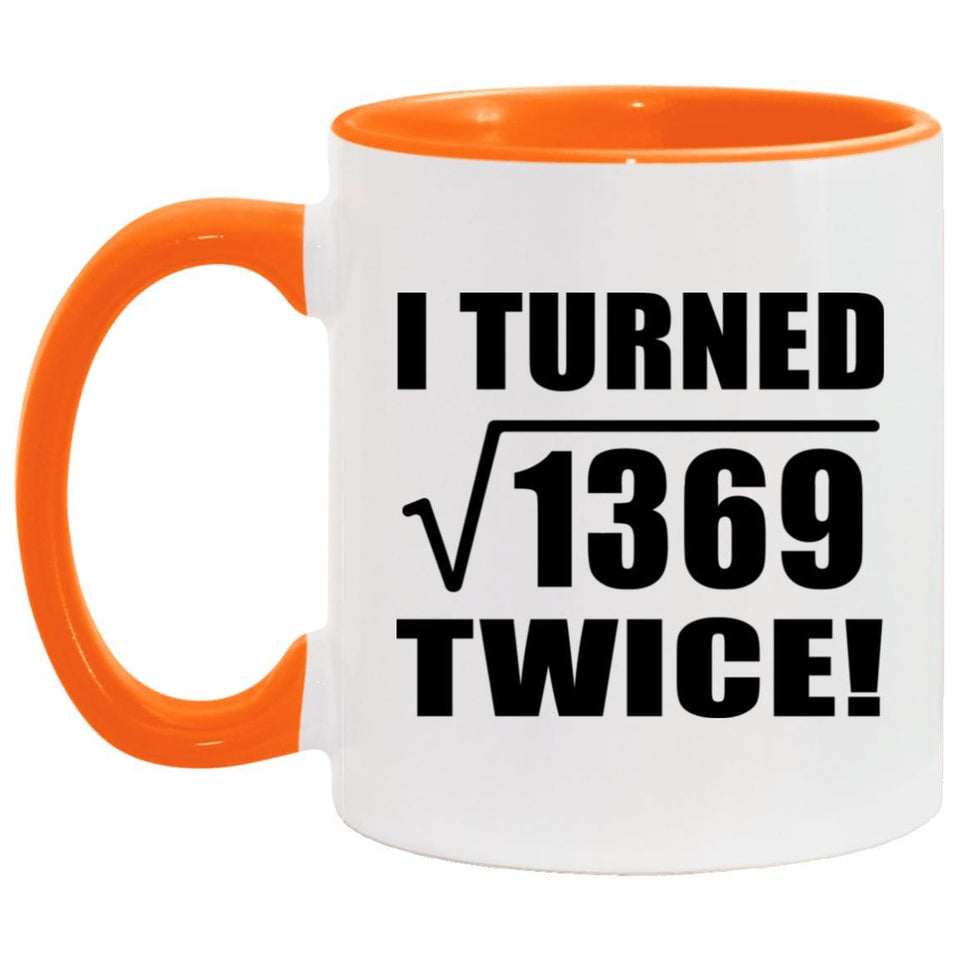 74th Birthday I Turned Square Root of 1369 Twice - 11oz Accent Mug Orange