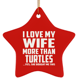 I Love My Wife More Than Turtles - Star Ornament
