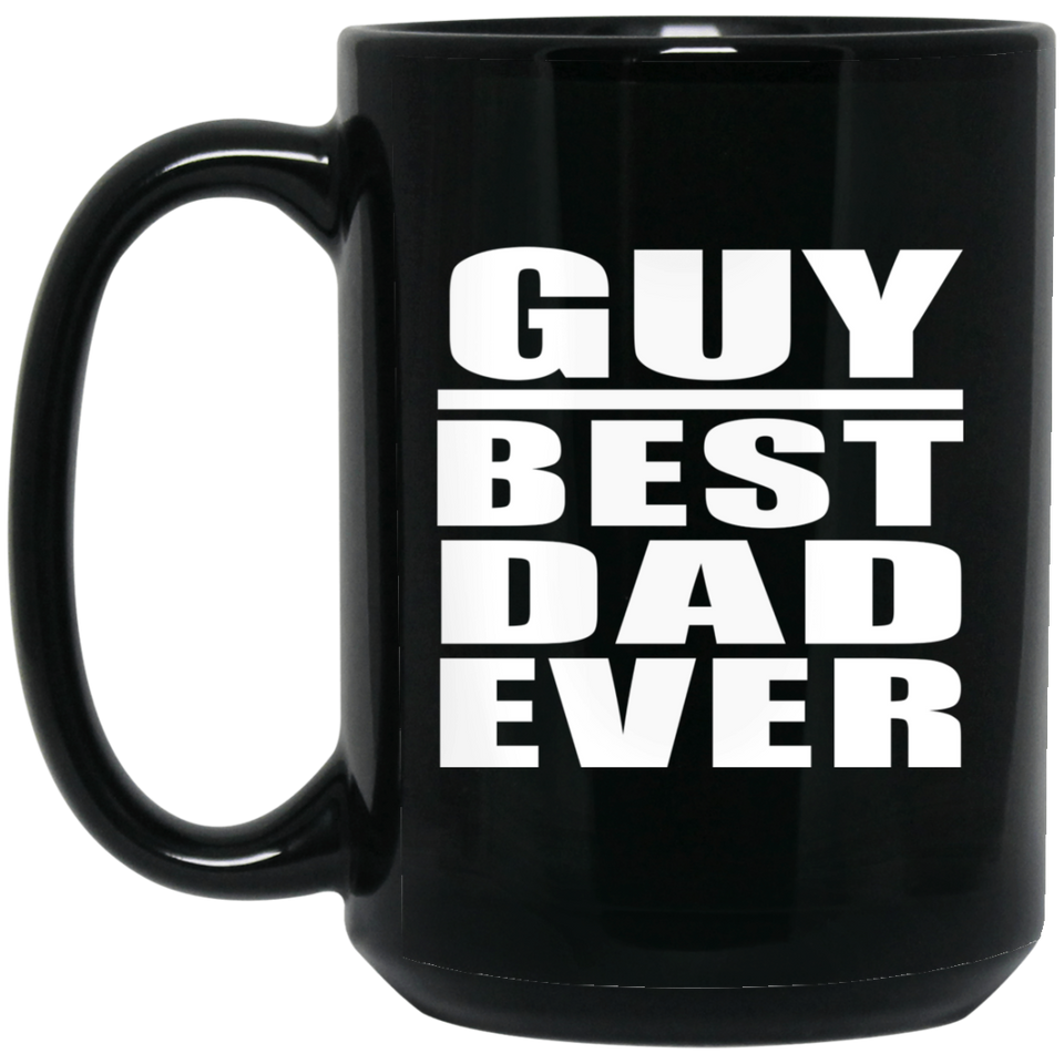 Guy Best Dad Ever - 15 Oz Coffee Mug Black