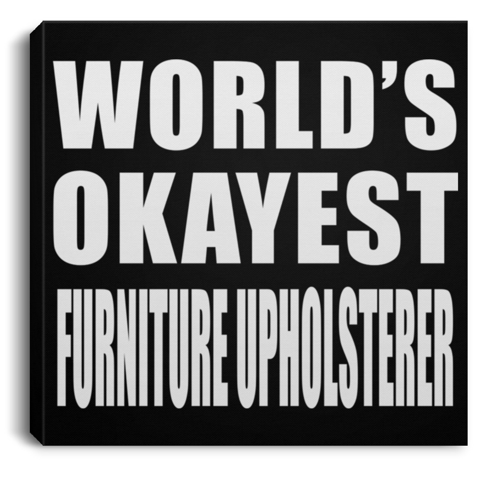 World's Okayest Furniture Upholsterer - Canvas Square