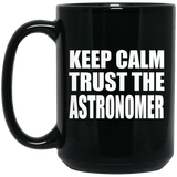 Keep Calm and Trust The Astronomer - 15oz Coffee Mug Black