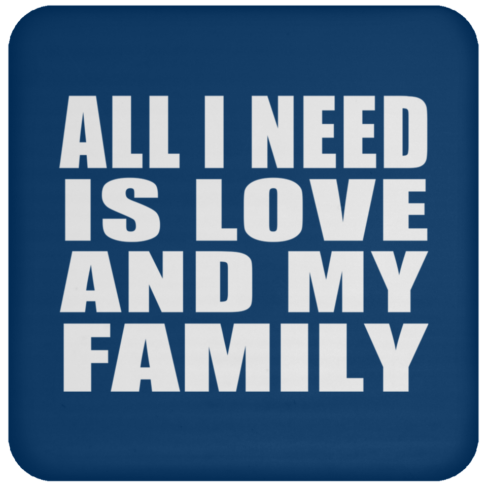 All I Need Is Love And My Family - Drink Coaster