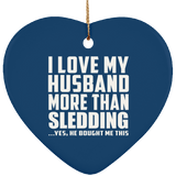 I Love My Husband More Than Sledding - Heart Ornament
