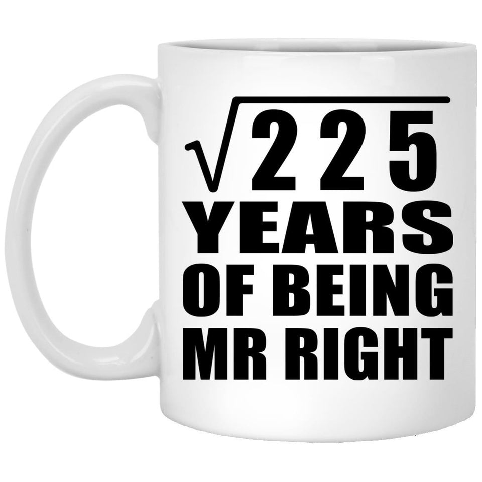15th Anniversary Square Root of 225 Years of Being Mr Right - 11oz Coffee Mug