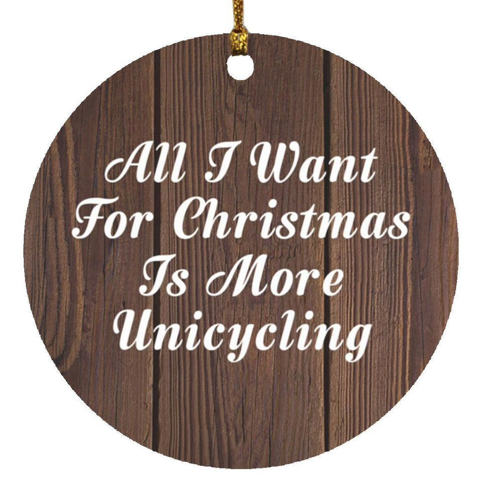 All I Want For Christmas Is More Unicycling - Circle Ornament D