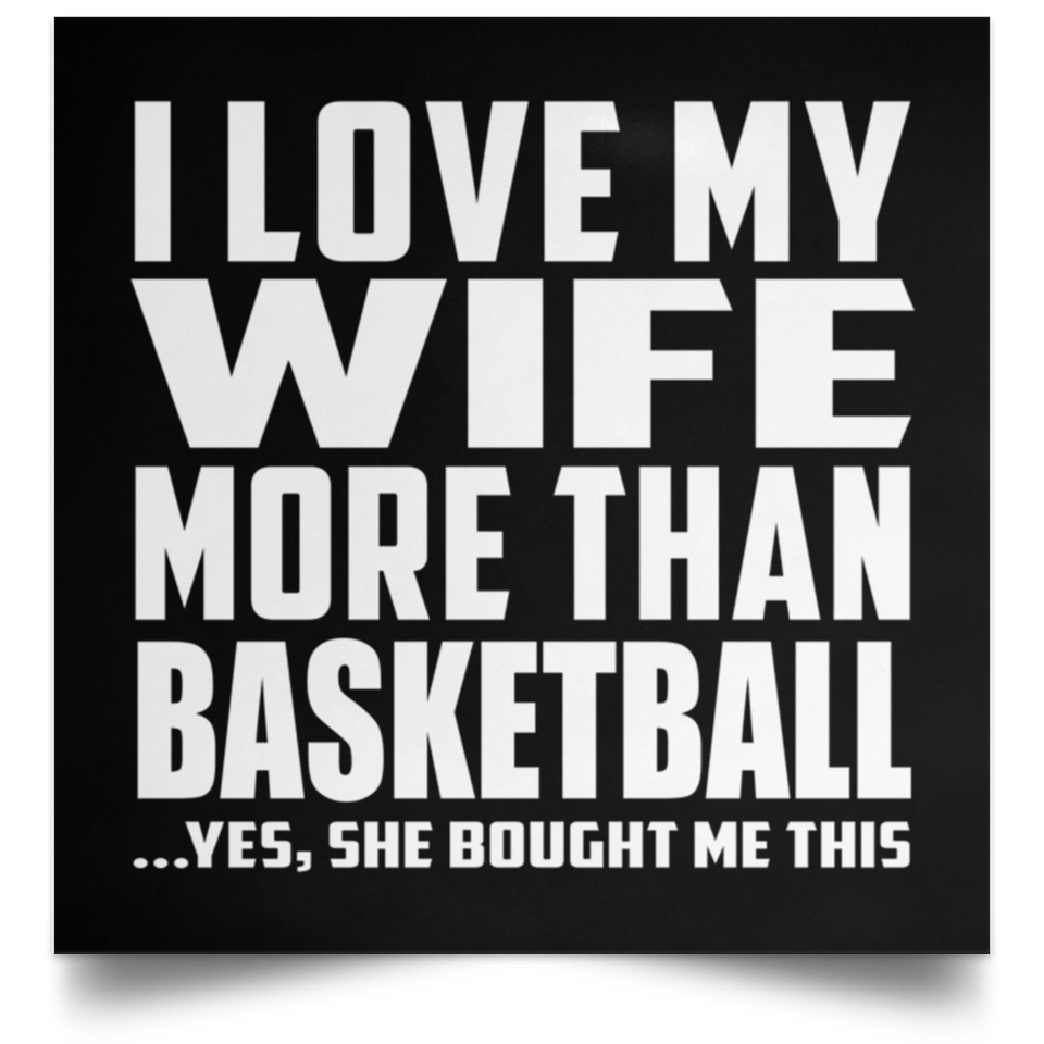 I Love My Wife More Than Basketball - Poster Square