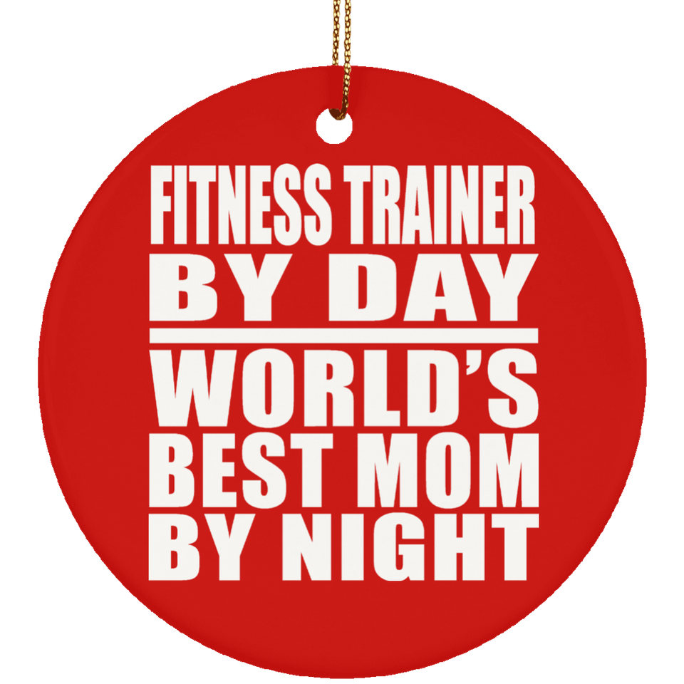 Fitness Trainer By Day World's Best Mom By Night - Circle Ornament