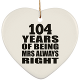 104th Anniversary 104 Years of Being Mrs Always Right - Heart Ornament