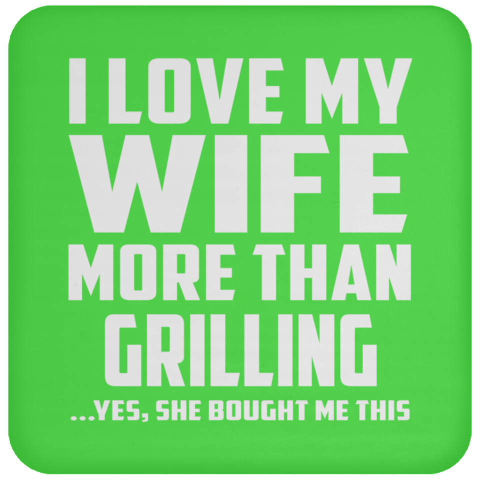 I Love My Wife More Than Grilling - Drink Coaster