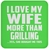 I Love My Wife More Than Grilling - Drink Coaster
