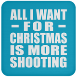 All I Want For Christmas Is More Shooting - Coaster