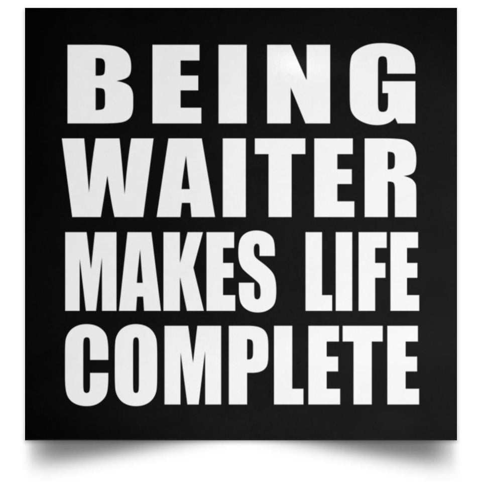 Being Waiter Makes Life Complete - Poster Square