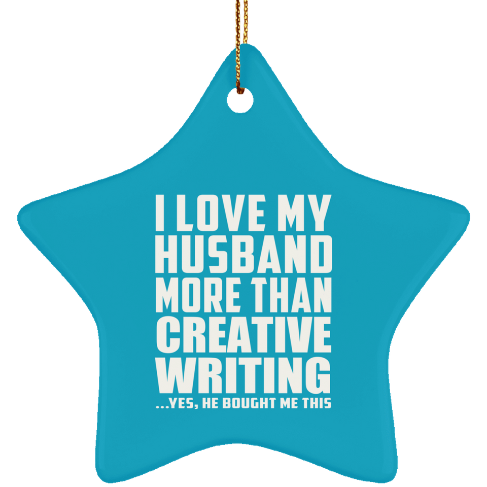I Love My Husband More Than Creative Writing - Star Ornament