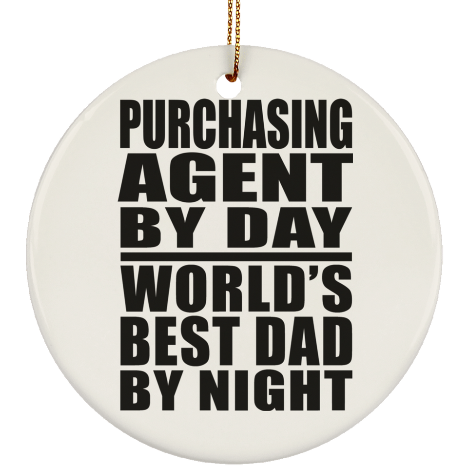Purchasing Agent By Day World's Best Dad By Night - Circle Ornament