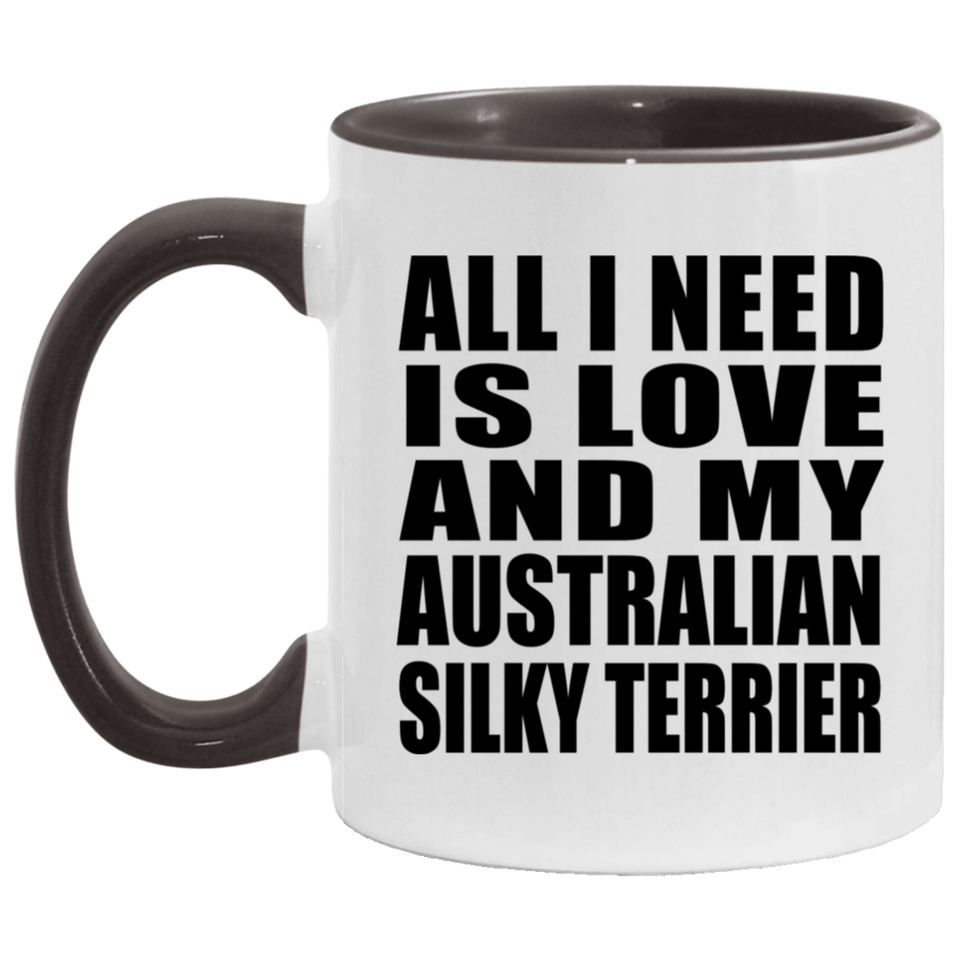 All I Need Is Love And My Australian Silky Terrier - 11oz Accent Mug Black