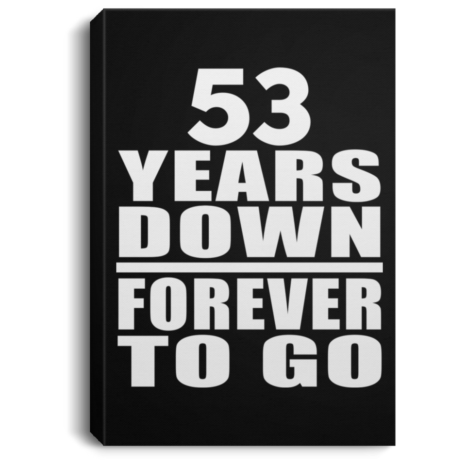 53rd Anniversary 53 Years Down Forever to Go - Canvas Portrait