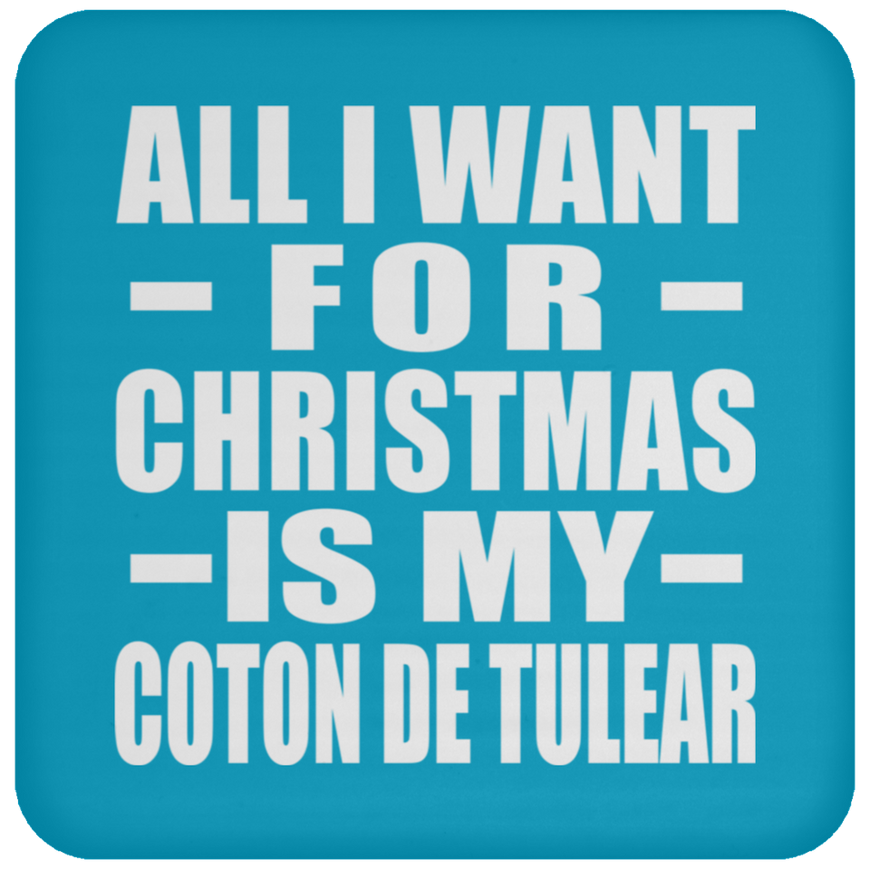 All I Want For Christmas Is My Coton De Tulear - Coaster