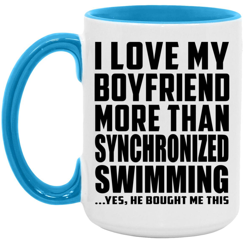 I Love My Boyfriend More Than Synchronized Swimming - 15oz Accent Mug Blue