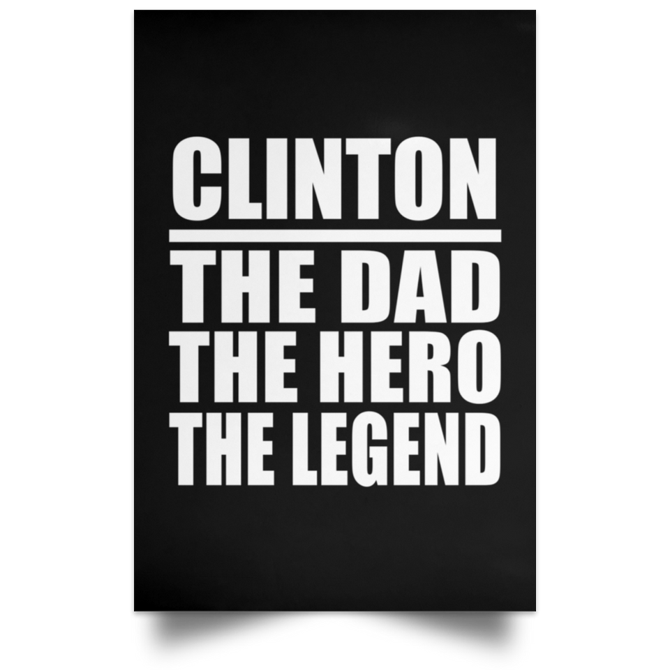 Clinton The Dad The Hero The Legend - Poster Portrait
