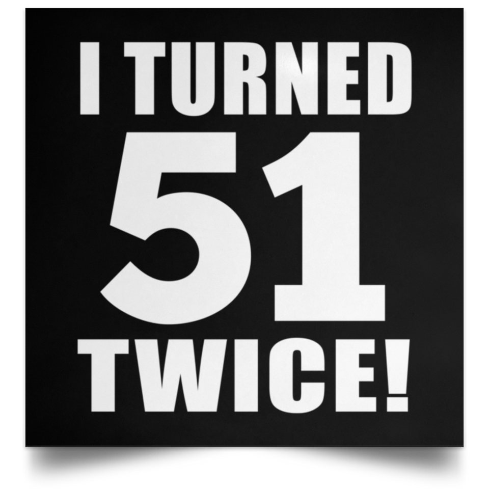 102nd Birthday I Turned 51 Twice - Poster Square