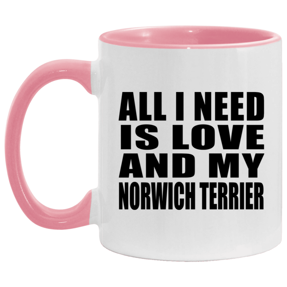 All I Need Is Love And My Norwich Terrier - 11oz Accent Mug Pink