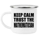 Keep Calm and Trust The Mathematician - 12oz Camping Mug