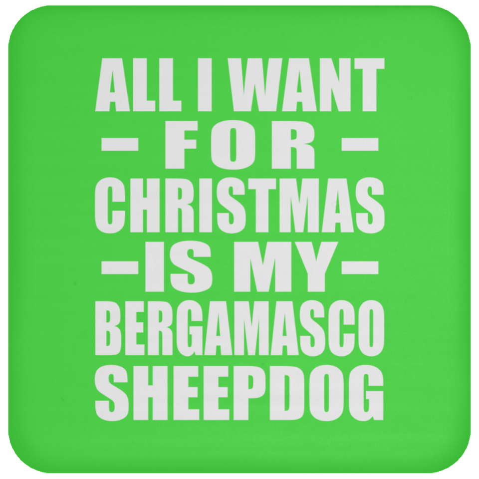 All I Want For Christmas Is My Bergamasco Sheepdog - Coaster