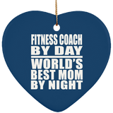 Fitness Coach By Day World's Best Mom By Night - Heart Ornament