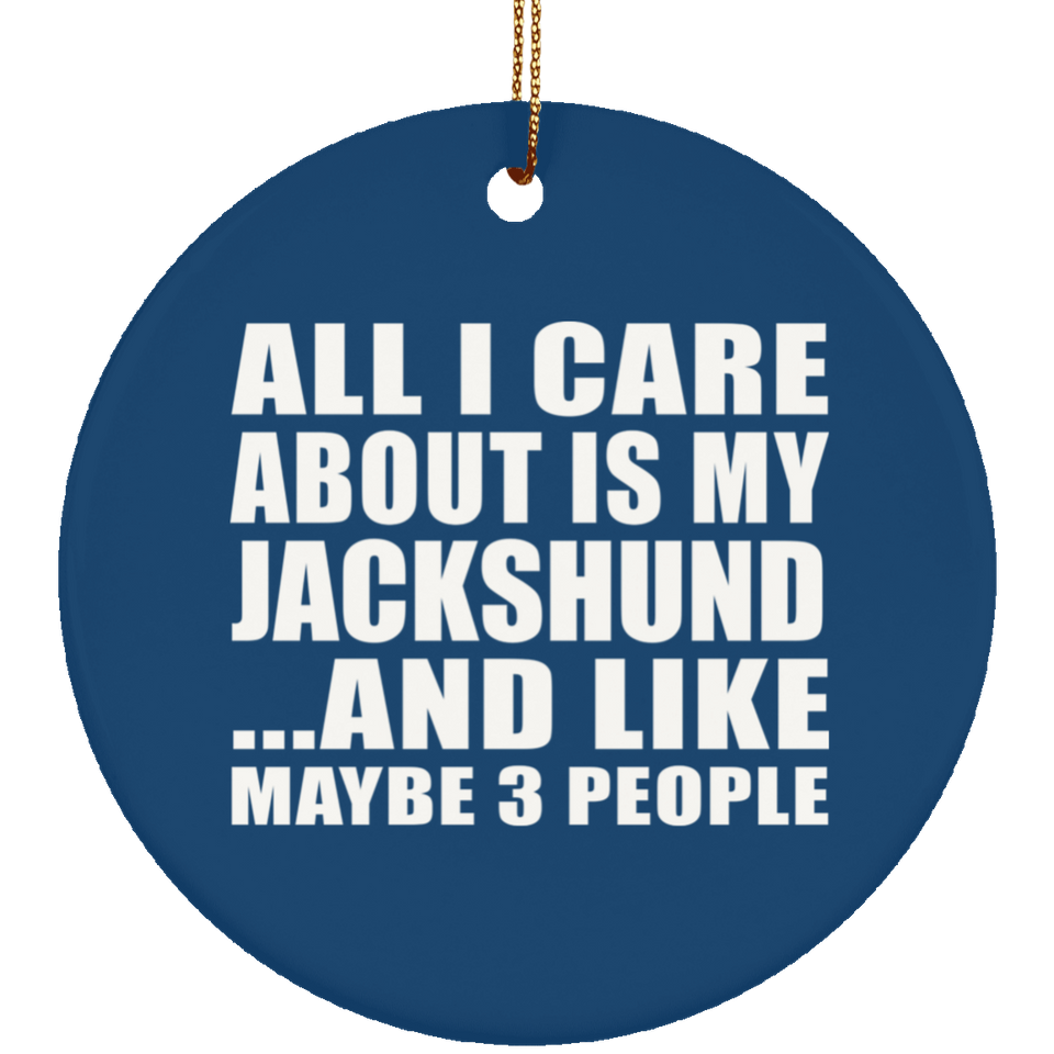 All I Care About Is My Jackshund - Circle Ornament