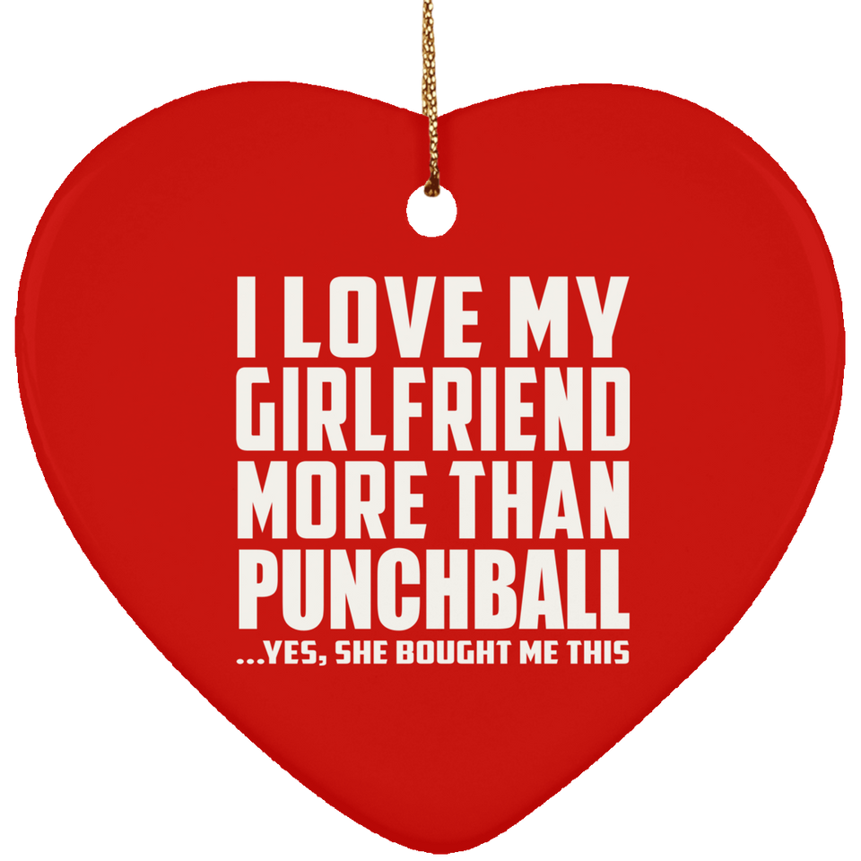 I Love My Girlfriend More Than Punchball - Heart Ornament