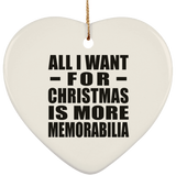 All I Want For Christmas Is More Memorabilia - Heart Ornament