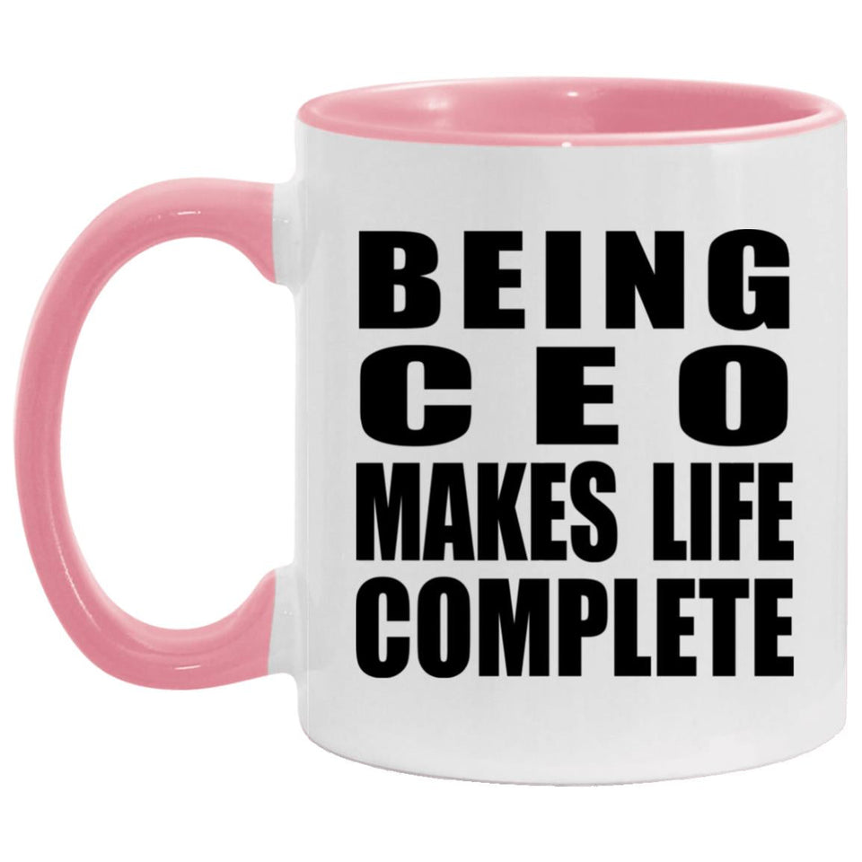Being CEO Makes Life Complete - 11oz Accent Mug Pink