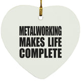 Metalworking Makes Life Complete - Heart Ornament